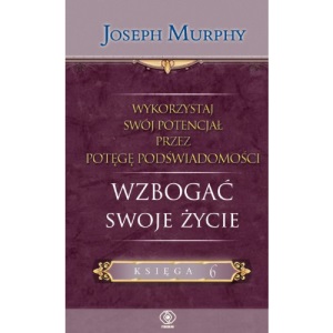 Wykorzystaj swoj potencjal przez potege podswiadomosci. Wzbogac swoje zycie