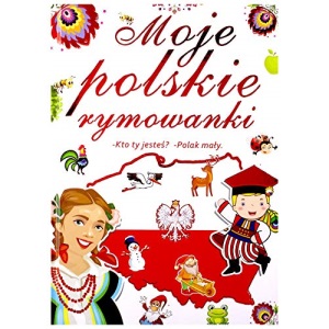 Moje Polskie Rymowanki. Kto Ty JesteĹ Polak MaĹy [KSIÄĹťKA]