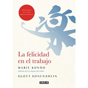 La Felicidad En El Trabajo / Joy at Work: Organizing Your Professional Life