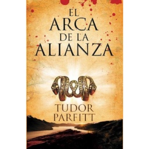 El Arca de la Alianza: La Apasionante Historia de Como Se Encontro el Arca Perdida