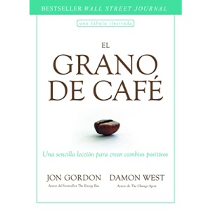 El Grano de Café (the Coffee Bean Spanish Edition): Una sencilla lección para crear cambios positivos/ A Simple Lesson to Create Positive Change
