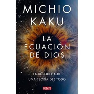 La Ecuación de Dios. La Búsqueda de Una Teoría del Todo / The God Equation: La búsqueda de una teoría del todo / The Quest for a Theory of Everything