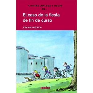 El caso de la fiesta de fin de curso / Four and a Half Friends and the School Celebration Scandal (Cuatro Amigos Y Medio/ Four and a Half Friends)