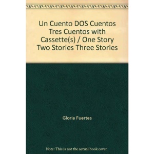 Un Cuento DOS Cuentos Tres Cuentos with Cassette(s) / One Story Two Stories Three Stories