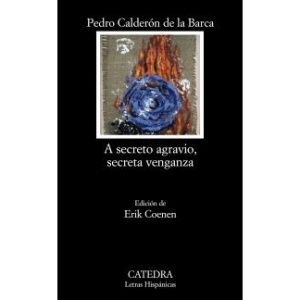 A secreto agravio, secreta venganza / A Secret Grievance, Secret Revenge (Letras Hispanicas / Hispanic Writings)