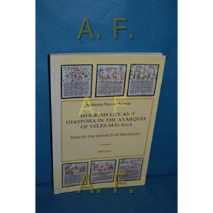 Moorish Life and Diaspora in the Axarquia of Velez-Malaga: Told in the Mosaics of Frigiliana