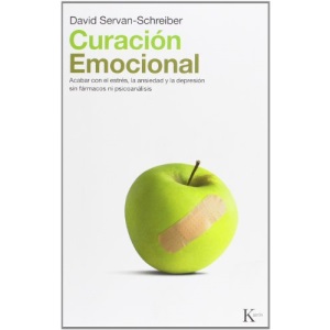 Curacion Emocional: Acabar Con El Estres, La Ansiedad y La Depresion Sin Farmarcos Ni Psicoanalisis