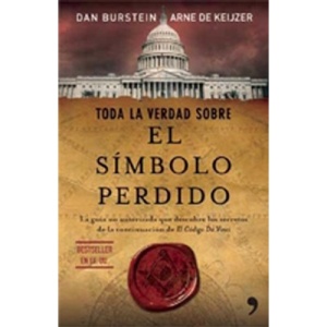 Toda la Verdad Sobre el Simbolo Perdido: La Guia No Autorizada Que Descubre los Secretos de la Continuacion de Le Codigo Da Vinci = Secrets of the Los