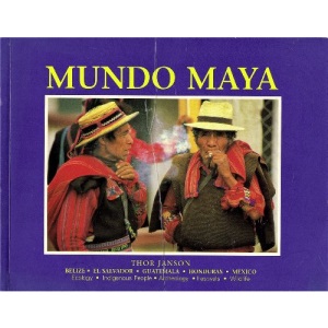 Mundo Maya: Belize, El Salvador, Guatemala, Honduras, Mexico: Ecology, Indigenous People, Archeology, Festivals, Wildlife