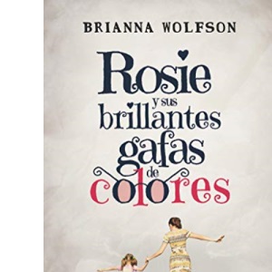 Rosie Y Sus Brillantes Gafas de Colores: (Rosie Colored Glasses - Spanish Edition)