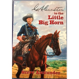 G. A. Custer to the Little Big Horn