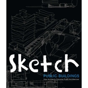 Sketch: Public Buildings: How Architects Conceive Public Architecture