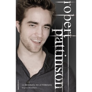 Robert Pattinson: Biografia No Autorizada = Robert Pattinson
