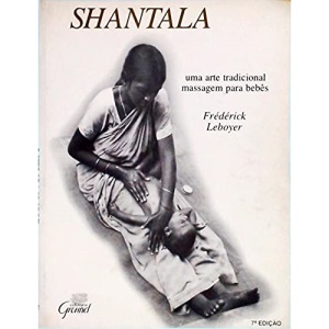Shantala: Uma Arte Tradicional: Massagem Para Bebês (Em Portuguese do Brasil)