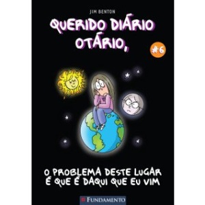Querido Diário Otário 6 - O Problema Deste Lugar É Que É Daqui Que Eu Vim