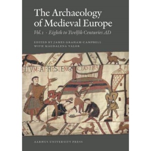 Archaeology of Medieval Europe: Volume 1: Eighth to Twelfth Centuries AD