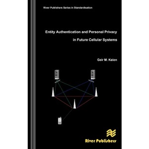 Entity Authentication and Personal Privacy in Future Cellular Systems (River Publishers Series in Standardisation)