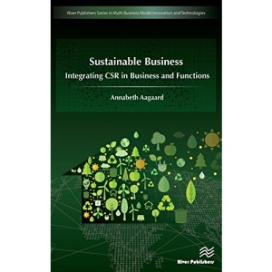 Sustainable Business: Integrating CSR in Business and Functions (River Publishers Series in Multi Business Model Innovation, Technologies and Sustainable Business)
