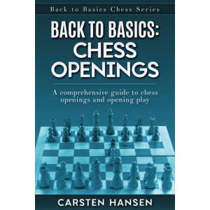 Back to Basics: Chess Openings: A comprehensive guide to chess openings and opening play