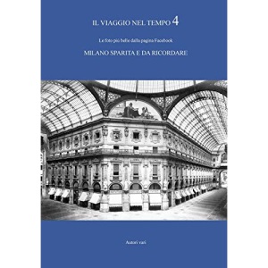 IL VIAGGIO NEL TEMPO 4 - Le foto più belle dalla pagina Facebook MILANO SPARITA E DA RICORDARE