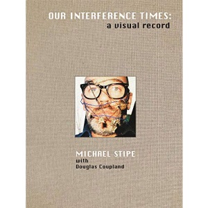 Michael Stipe: Our Interference Times: a visual record