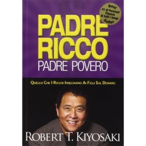Padre ricco padre povero. Quello che i ricchi insegnano ai figli sul denaro