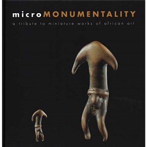 Micromonumentality - A Tribute to Miniature Works of African Art Micro-Africa Series