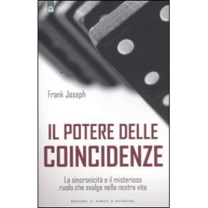 Il potere delle coincidenze. La sincronicità e il misterioso ruolo che svolge nella nostra vita