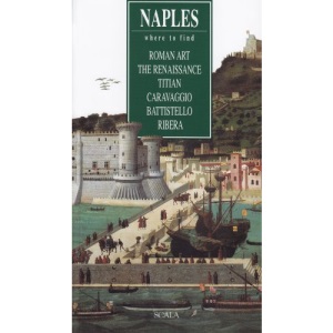Napoli. Dove trovare l'arte romana, il Rinascimento, Tiziano, Caravaggio, Battistello, Ribera. Ediz. inglese