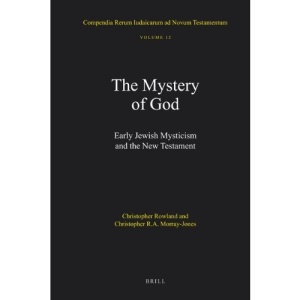 The Mystery of God: Early Jewish Mysticism and the New Testament: The Mystery of God: Early Jewish Mysticism and the New Testament (Compendia Rerum Iudaicarum Ad Novum Testamentum)