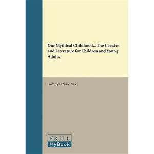 Our Mythical Childhood... The Classics and Literature for Children and Young Adults (Metaforms)