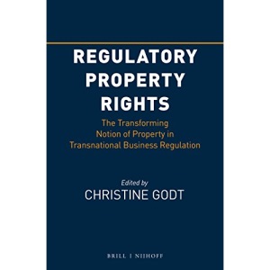 Regulatory Property Rights: The Transforming Notion of Property in Transnational Business Regulation