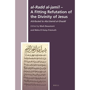 al-Radd al-jaml - A Fitting Refutation of the Divinity of Jesus (History of Christian-Muslim Relations)