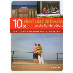 110 x Short Seaside Breaks On the Flanders Coast: Quality Hotels, Varied Sea Food & Trendy Shops (Dicht-bij-huisgidsen)