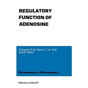 Regulatory Function of Adenosine: Proceedings of the International Symposium on Adenosine, Charlottesville, Virginia, June 7-11,1982 (Developments in Pharmacology)
