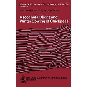 Ascochyta Blight and Winter Sowing of Chickpeas: Workshop Proceedings: 9 (World Crops: Production, Utilization and Description)