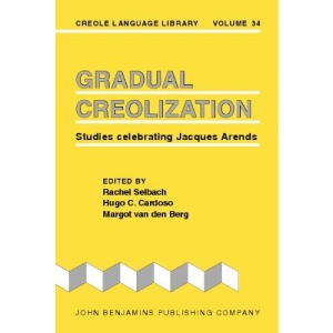 Gradual Creolization: Studies celebrating Jacques Arends (Creole Language Library)
