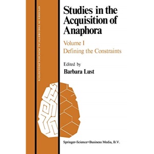 Studies in the Acquisition of Anaphora: Defining the Constraints: 2 (Studies in Theoretical Psycholinguistics)