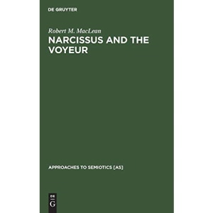 Narcissus and the Voyeur: Three Books and Two Films (Approaches to Semiotics [AS])