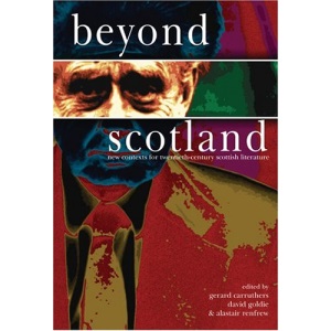Beyond Scotland: New Contexts for Twentieth-century Scottish Literature (SCROLL: Scottish Cultural Review of Language & Literature)