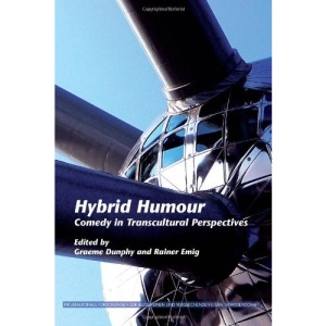 Hybrid Humour: Comedy in Transcultural Perspectives (Internationale Forschungen Zur Allgemeinen & Vergleichenden Literaturwissenschaft)