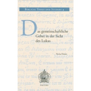 Das Gemeinschaftliche Gebet In der Sicht Des Lukas (Biblical Tools and Studies)