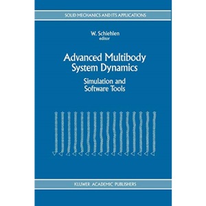 Advanced Multibody System Dynamics: Simulation and Software Tools: 20 (Solid Mechanics and Its Applications)