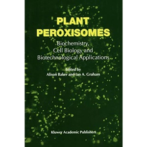 Plant Peroxisomes: Biochemistry, Cell Biology and Biotechnological Applications