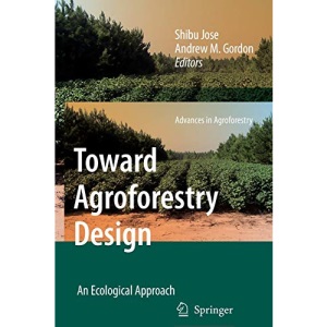 Toward Agroforestry Design: An Ecological Approach: 4 (Advances in Agroforestry)