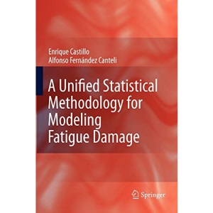 A Unified Statistical Methodology for Modeling Fatigue Damage