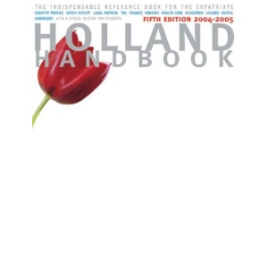 Holland Handbook 20042005: The Indispensable Reference Guide for the Expatriate