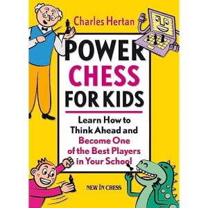 Power Chess for Kids: Learn How to Think Ahead and Become One of the Best Players in Your School