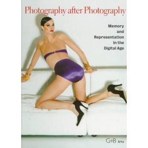 Photography after Photography: Memory and Representation in the Digital Age