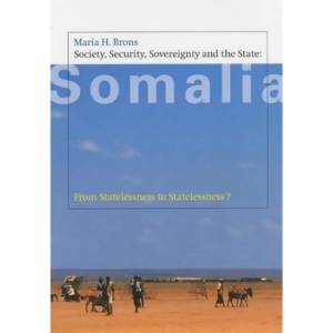Society, Security, Sovereignty and the State in Somalia: From Statelessness to Statelessness?